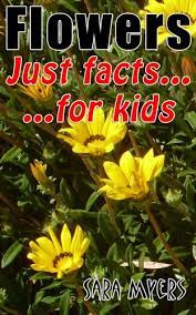 Facts about flowers for kids. Flowers Just Facts For Kids Kindle Edition By Myers Sara Children Kindle Ebooks Amazon Com