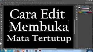 Jangan harap kami membuka mata ketika kalian bertanya kapan kami seperti om darwis, kami hanya akan memejamkan mata. Photoshop Cara Edit Membuka Mata Yg Tertutup Youtube