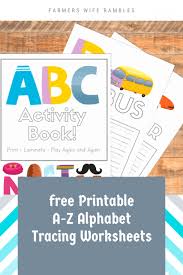 The talk coming from the back seat of my car was starting to make me uncomfortable. Free Printable A Z Alphabet Tracing Worksheets Farmer S Wife Rambles