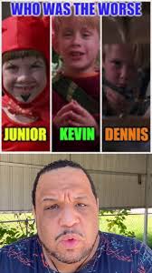 Who Was Worse Junior Kevin or Dennis