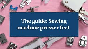 The Guide Sewing Machine Presser Feet