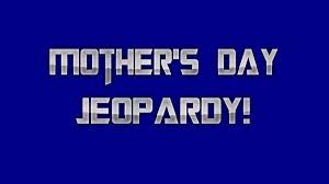 It is free and fun. Mother S Day Jeopardy Games Download Youth Ministry