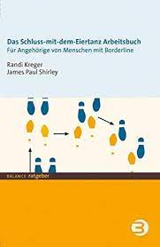Amazon It Schluss Mit Dem Eiertanz Arbeitsbuch Fur Angehorige Von Menschen Mit Borderline Kreger Randi Shirley James Paul Merschmann Brigitta Libri