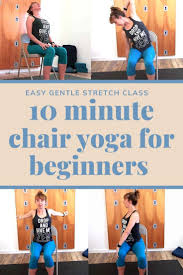 10 Minute Chair Yoga Class For Beginners In 2020 Beginner Yoga Class Yoga For Beginners Yoga Class