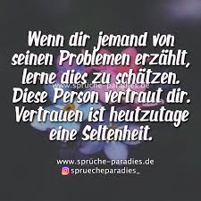 Wenn Dir Jemand Von Seinen Problemen Erzahlt Lerne Dies Zu Schatzen Diese Person Vertraut Dir Vertrauen Ist Heu Nachdenkliche Spruche Spruche Spruche Zitate
