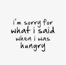 Sorry For What I Said When I Was Hungry Meme Inspiration Quotes Food Quotes Funny Food Quotes Foodie Quotes
