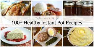It's super flavorful, hearty and nourishing, and there's. 100 Healthy Instant Pot Recipes For Every Meal The Nourished Life