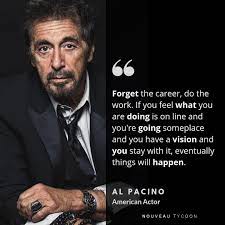 An Amazing Quote From An Iconic Actor Al Pacino Nouveautycoon Entrepreneur Executivelyfe Entrepreneurship Al Pacino Quotes Motivation Inspiration