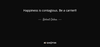 Robert Orben Quote Happiness Is Contagious Be A Carrier