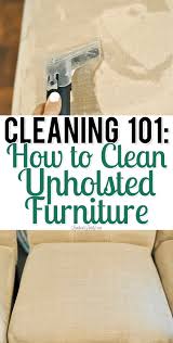 Cleaning 101 How To Clean Upholstered Furniture In 2020 Cleaning Upholstered Furniture Cleaning Upholstery Upholstered Furniture