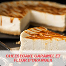 Un Cheesecake Au Caramel Et Fleur D Oranger Pour Les Grandes Faims Recette Delicieux Desserts Cheesecake Caramel Alimentation