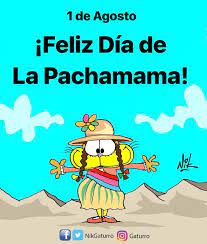 Con el transcurso del tiempo, los formatos cambian, pero los valores permanecen. Gaturro El 1ero De Agosto Se Celebra El Dia De La Pachamama Es El Festejo Mas Popular De Los Pueblos Originarios De America Latina El Dia Homenajea A La Madre Tierra
