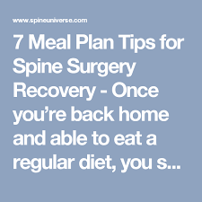 7 Meal Plan Tips For Spine Surgery Recovery Once You Re Back Home And Able To Eat A Regular Diet You Should Spine Surgery Surgery Recovery Scoliosis Surgery