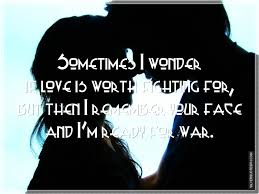 Check spelling or type a new query. Sometimes I Wonder If Love Is Worth Fighting For Silver Quotes