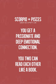 They are each very comfortable with their sexuality and aren't afraid to express. 19 Quotes About Scorpio Pisces Relationships Scorpio Quotes