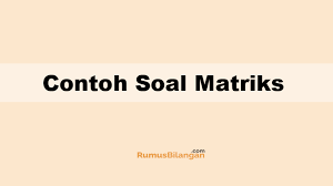 Determinan dari sebuah matriks bujur sangkar a' dinotasikan dengan det(a), atau |a|. Contoh Soal Matriks Kelas 11 2019 Dan Kunci Jawabannya