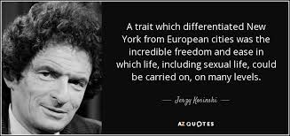 Jerzy Kosinski quote: A trait which differentiated New York from European  cities was...