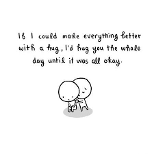 Hugs I Can Not Work All The Time To Find Cracks In The Our Walls Sometimes I Need To Linger In Imagination Just Becau Cheer Up Quotes Hug Quotes Happy Quotes