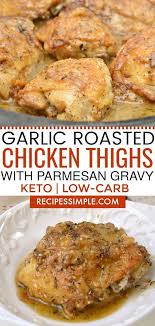 Garlic Roasted Chicken Thighs With Parmesan Gravy Keto Low Carb Recipe Roasted Garlic Chicken Roasted Chicken Thighs Keto Chicken Thigh Recipes