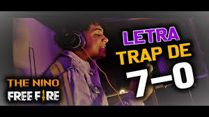 Transmisiones chidas de free fire para que gastes tu tiempo jsjsjs. Trap De 7 0 Letra Free Fire The Nino Ft Chino Rb Canelilla Youtube