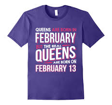 Check spelling or type a new query. Real Queens Are Born On February 13 Shirts Feb 13th Birthday Rt Rateeshirt