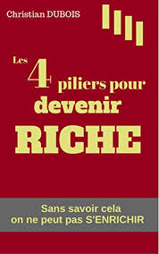 C'est un livre que je vous conseille vivement de lire d'ailleurs. Les 4 Piliers Pour Devenir Riche Serie Finances Personnelles Livre 1 Sans Savoir Cela On Ne Peut Pas S Enrichir French Edition Ebook Dubois Christian Amazon De Kindle Shop