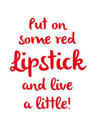 Put On Some Red Lipstick And Live A Little Beautyquote Makeup Quotes Funny Red Quotes Lips Quotes