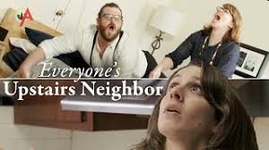 The only major difficulty i've been having is with noise; Everyone S Upstairs Neighbors Youtube