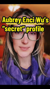 Hiding in Plain Sight: 4/16/25 Aubrey Enci Wu’s secret, but not so secret  social media profile. No news, just commentary, opinions and observations.  #enciwu #aubreyenci #aubreyenciwu #aubreyisfound ...