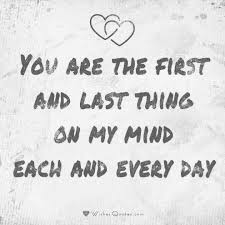 You Are The First And Last Thing On My Mind Each And Everyday Best Love Quotes Cute Love Quotes Wish Quotes Love Quotes For Her
