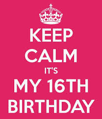 Yesss It S My 16th Birthday Guys D 16th Birthday Quotes 16th Birthday Happy 16th Birthday
