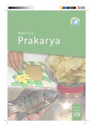 Buku bse siswa prakarya kelas 8 semester 2 sdh sesuai yang diterbitkan oleh pusat perbukuan kemdikbud sehingga dapat digunakan belajar bagi siswa siswi dalam kegiatan kbm. Prakarya Kelas 8 Smp