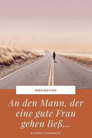 An Den Mann Der Eine Gute Frau Gehen Liess Starke Gedanken Brief Fur Ihn Liebe Gedanken