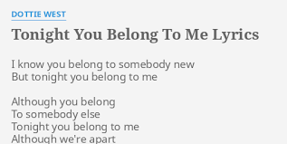 And she'll never know your story like i do. Tonight You Belong To Me Lyrics By Dottie West I Know You Belong