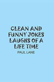 80 dad jokes that are actually pretty funny. Clean And Funny Jokes Laughs Of A Life Time Kindle Edition By Lane Paul Humor Entertainment Kindle Ebooks Amazon Com