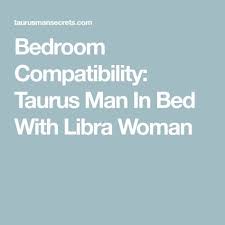 Bedroom Compatibility Taurus Man In Bed With Libra Woman Taurus Men In Bed Taurus Man Libra Women