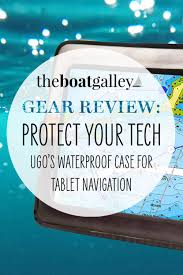 Ugo Waterproof Tablet Case The Boat Galley In 2020 Boating Tips Boat Galley Sailing Gear