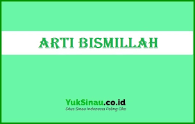 Bismilah 6 dan juga doa haikal berasal dari hadis qudsi. Arti Bismillah Lengkap Keterangannya Arab Latin Dan Terjemah