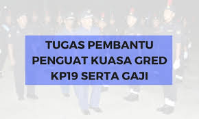 Rm 4,034 ◾ kadar kenaikan gaji tahunan: Tugas Pembantu Penguat Kuasa Gred Kp19 Serta Gaji Jawatan Kosong