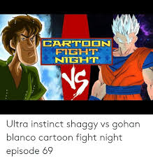 Search, discover and share your favorite cartoon meme gifs. Carteon Filit Night Ultra Instinct Shaggy Vs Gohan Blanco Cartoon Fight Night Episode 69 Gohan Meme On Me Me
