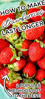 How to make strawberries last longer. How To Make Strawberries Last Longer Food Folks And Fun