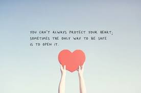 You Can T Always Protect Your Heart Sometimes The Only Way To Be Safe Is To Open It Love Life Quotes Life Quotes Heart Quotes