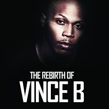 The Rebirth of Vince B