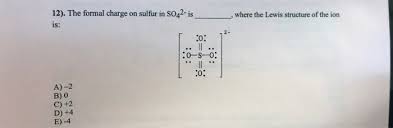 See for instance the lewis structure for sulfur dioxide. Solved He Formal Charge On Sulfur In So42 Is Where The Le Chegg Com