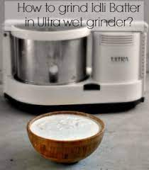How To Grind Idli Batter In Ultra Wet Grinder Prema S Culinary