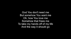 Control Somehow You Want Me Tenth Avenue North Lyrics Quotes Lyrics Praise And Worship