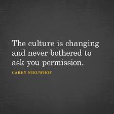 The Culture Is Changing And Never Bothered To Ask You Permission Carey Nieuwhof Permission Quote Funny Thoughts Bothered