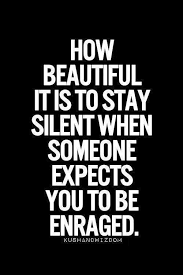 Staying Silent When Someone Expects You To Be Enraged Shows Strength Positive Quote With Images Peace Quotes Amazing Quotes Quotes To Live By