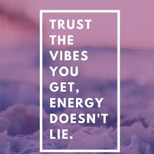 Trust The Vibes You Get Energy Doesn T Lie Life Quotes Inspirational Quotes Health Words