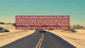 The fruits of your labor will bare the fruits of your success. Al Franken Quote Part Of The Middle Class Promise Is That After A Lifetime Of Hard Work You Ll Be Able To Retire And Enjoy The Fruits O